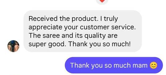 Instagram message: received the product, appreciate your customer service, the saree and its quality are super good