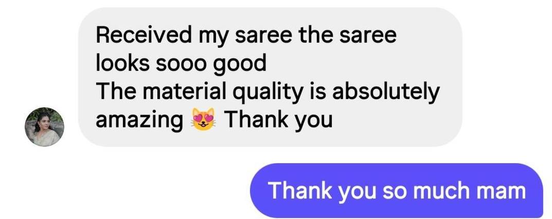 Instagram message: received my saree, looks so good, material quality absolutely amazing