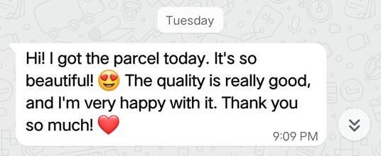 WhatsApp message: got the parcel today, it is so beautiful, quality is really good, very happy